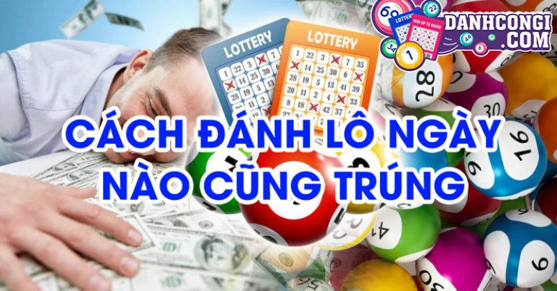 Huong Dan Cach Danh Lo Ngay Nao Cung Trung Moi Nhat Chuan 100 1653388043