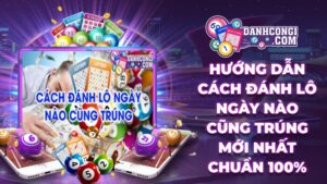 Huong Dan Cach Danh Lo Ngay Nao Cung Trung Moi Nhat Chuan 100 1670489236
